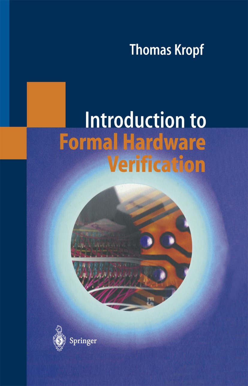 Titlebook: Introduction to Formal Hardware Verification; Thomas Kropf Textbook 1999 Springer-Verlag Berlin Heidelberg 1999 Boolean function.Hardware. Titlebook: Introduction to Formal Hardware Verification; Thomas Kropf Textbook 1999 Springer-Verlag Berlin Heidelberg 1999 Boolean function.Hardware.