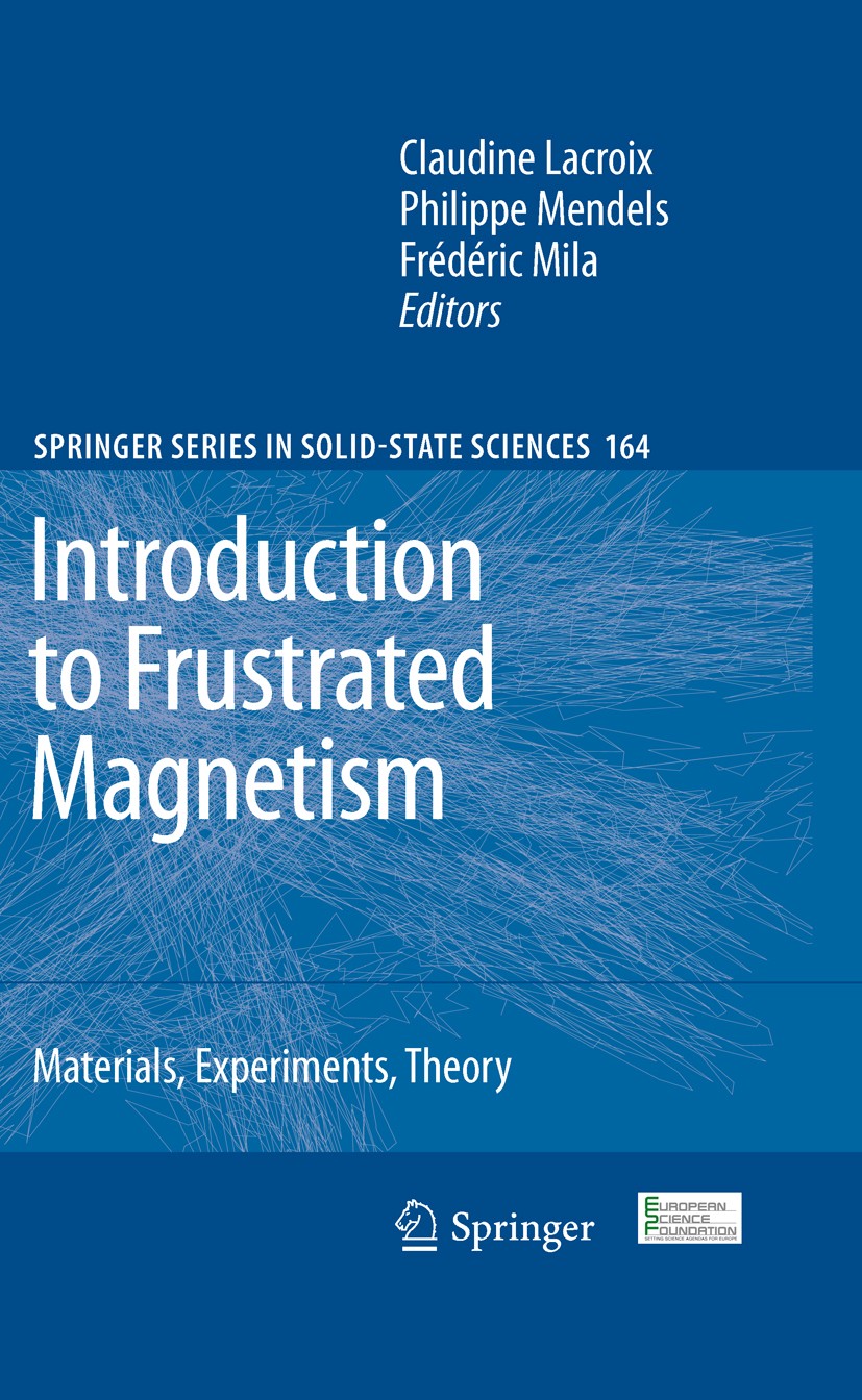 Titlebook: Introduction to Frustrated Magnetism; Materials, Experimen Claudine Lacroix,Philippe Mendels,Frédéric Mila Book 2011 Springer-Verlag Berlin Titlebook: Introduction to Frustrated Magnetism; Materials, Experimen Claudine Lacroix,Philippe Mendels,Frédéric Mila Book 2011 Springer-Verlag Berlin