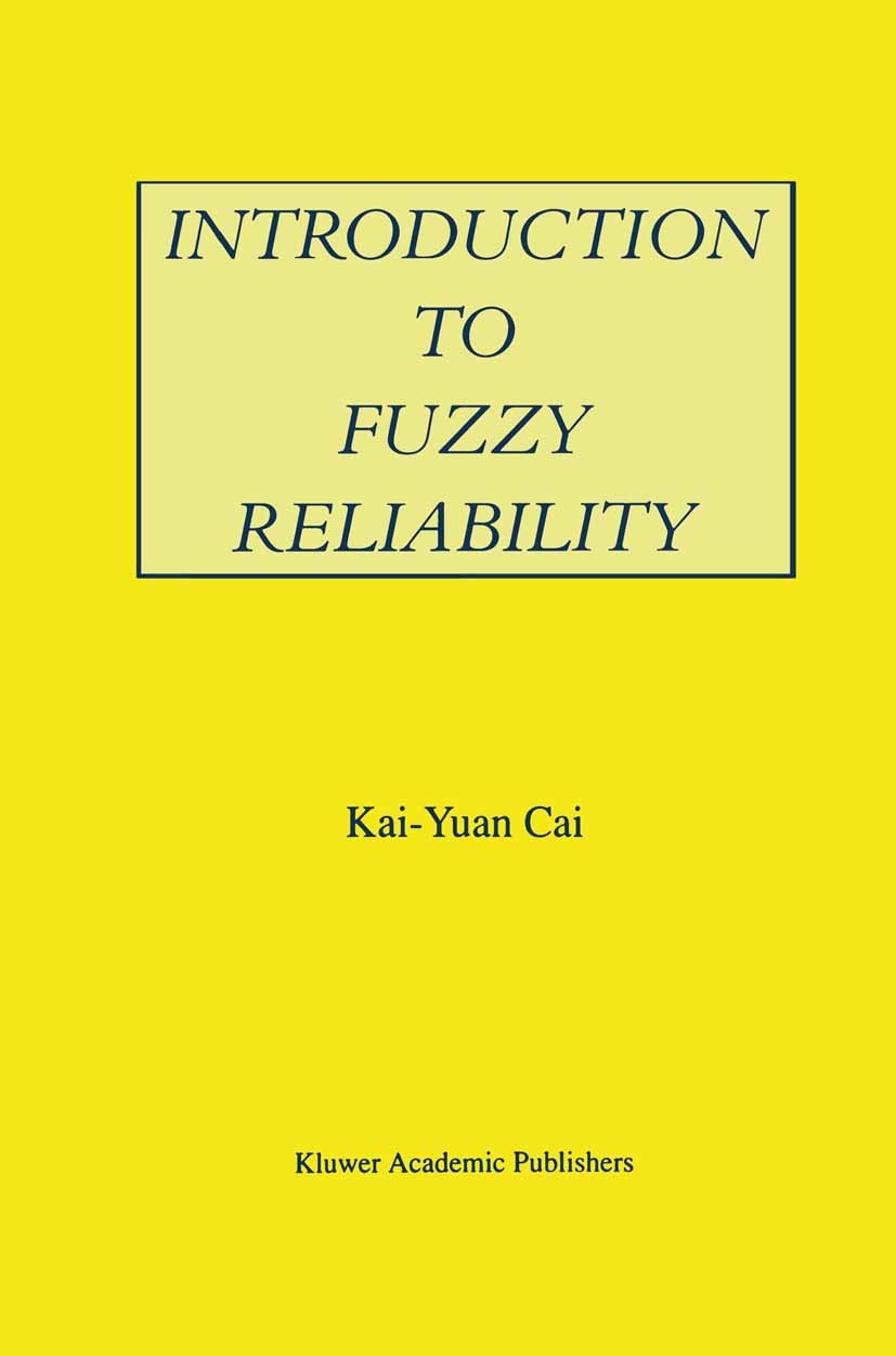 Titlebook: Introduction to Fuzzy Reliability; Kai-Yuan Cai Book 1996 Kluwer Academic Publishers 1996 algorithms.behavior.control.fuzzy.fuzzy methods. Titlebook: Introduction to Fuzzy Reliability; Kai-Yuan Cai Book 1996 Kluwer Academic Publishers 1996 algorithms.behavior.control.fuzzy.fuzzy methods.