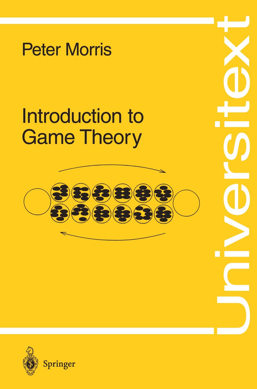 Titlebook: Introduction to Game Theory; Peter Morris Textbook 1994 Springer-Verlag New York, Inc. 1994 Prisoner‘s dilemma.calculus.game theory.combin Titlebook: Introduction to Game Theory; Peter Morris Textbook 1994 Springer-Verlag New York, Inc. 1994 Prisoner‘s dilemma.calculus.game theory.combin