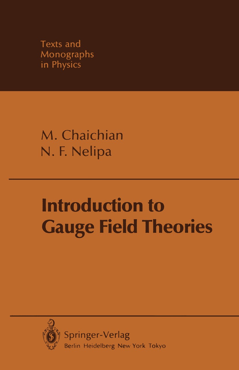 Titlebook: Introduction to Gauge Field Theories; Masud Chaichian,Nikolai F. Nelipa Textbook 1984 Springer-Verlag Berlin Heidelberg 1984 Mathematica.P Titlebook: Introduction to Gauge Field Theories; Masud Chaichian,Nikolai F. Nelipa Textbook 1984 Springer-Verlag Berlin Heidelberg 1984 Mathematica.P