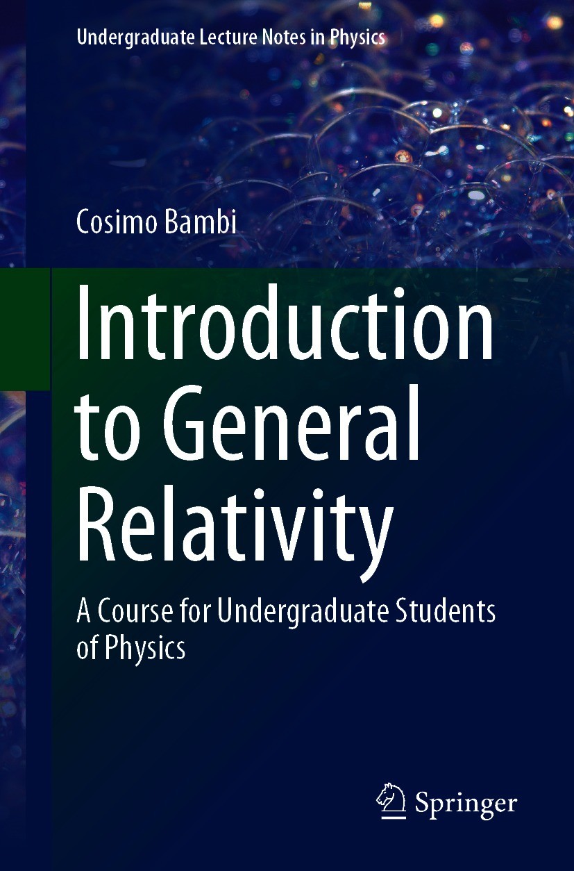 Titlebook: Introduction to General Relativity; A Course for Undergr Cosimo Bambi Textbook 2018 Springer Nature Singapore Pte Ltd. 2018 Textbook specia Titlebook: Introduction to General Relativity; A Course for Undergr Cosimo Bambi Textbook 2018 Springer Nature Singapore Pte Ltd. 2018 Textbook specia