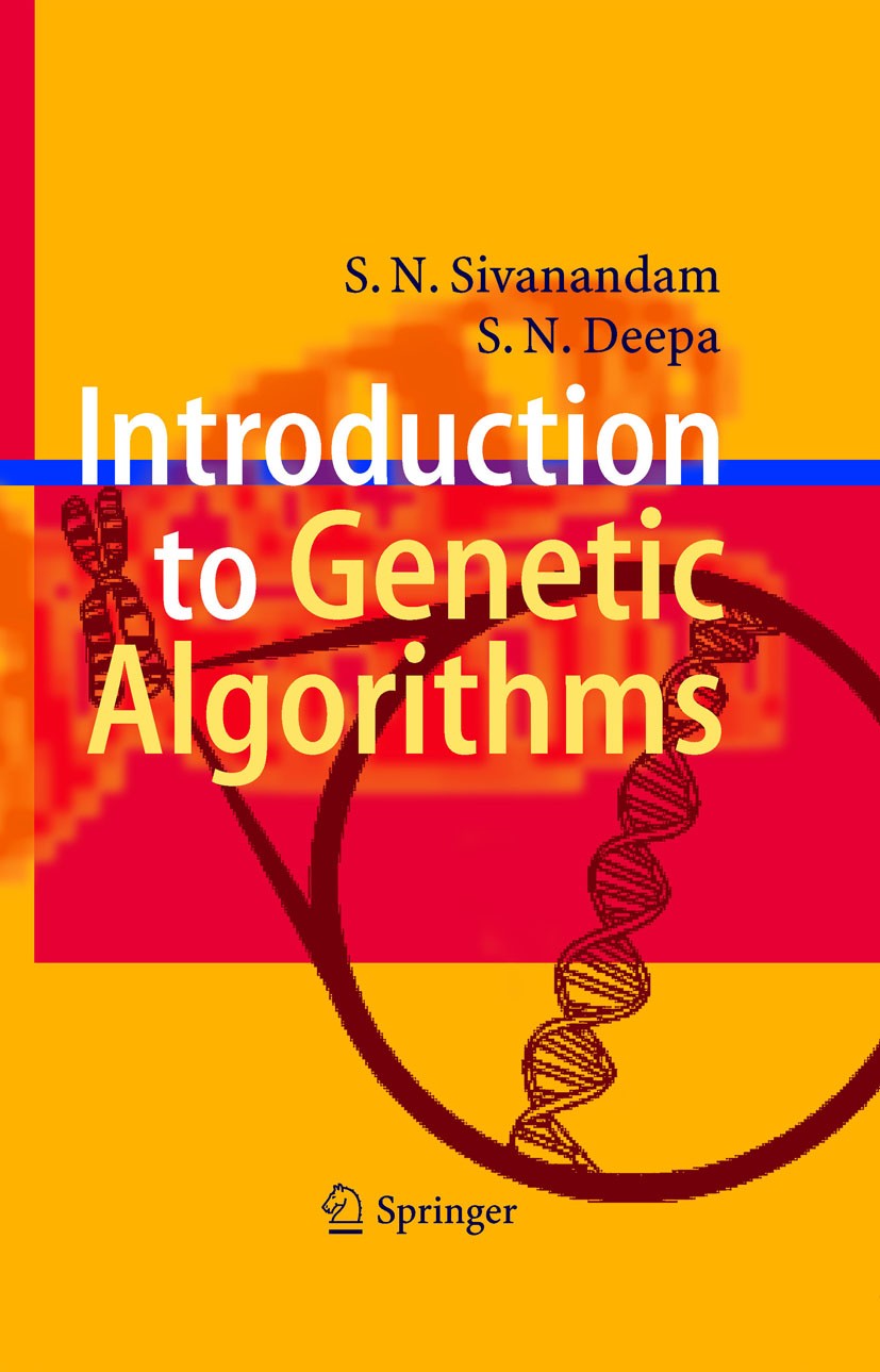 Titlebook: Introduction to Genetic Algorithms; S.N. Sivanandam,S.N. Deepa Book 2008 Springer-Verlag Berlin Heidelberg 2008 MATLAB.algorithm.algorithm Titlebook: Introduction to Genetic Algorithms; S.N. Sivanandam,S.N. Deepa Book 2008 Springer-Verlag Berlin Heidelberg 2008 MATLAB.algorithm.algorithm