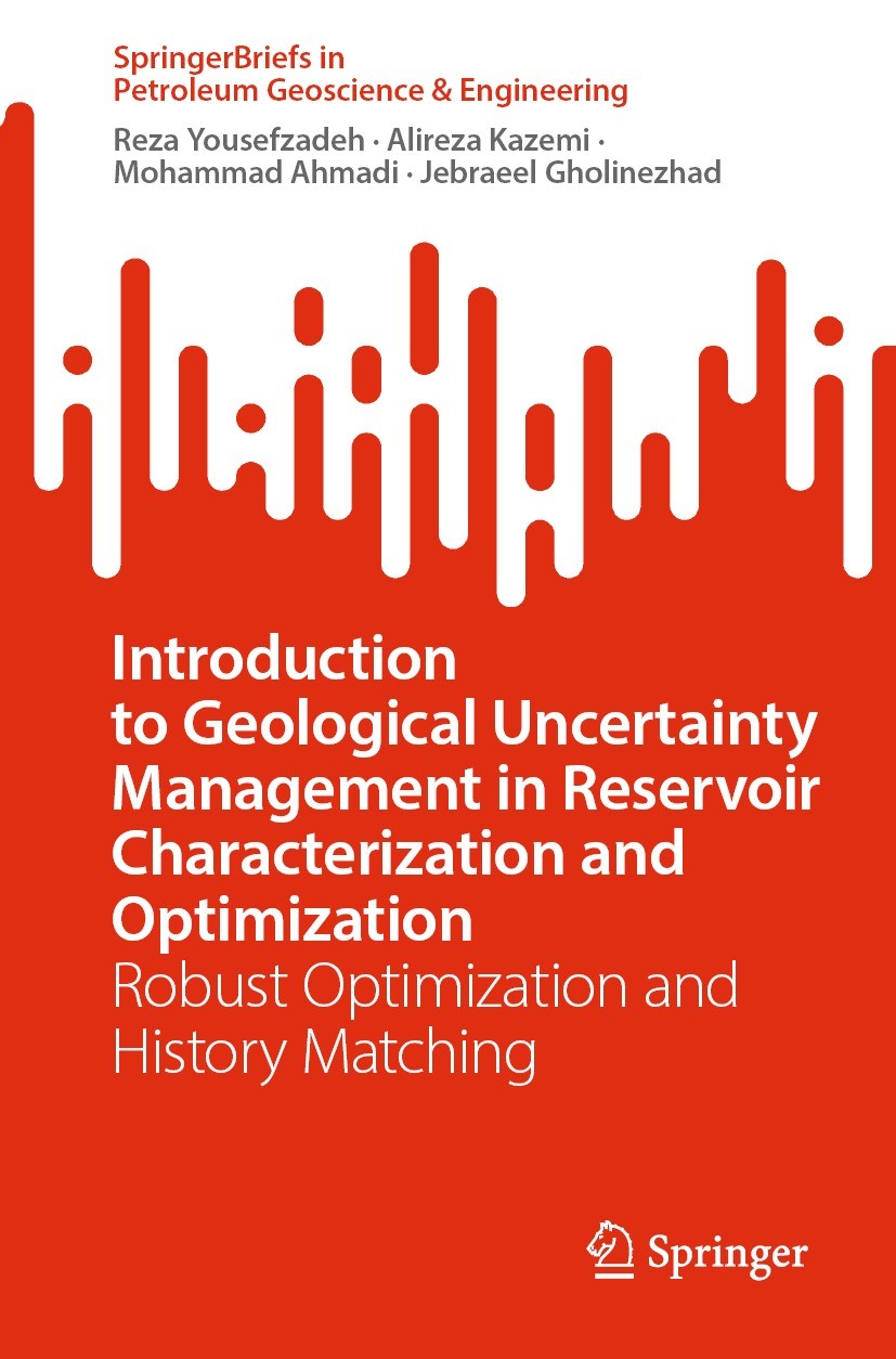 Titlebook: Introduction to Geological Uncertainty Management in Reservoir Characterization and Optimization; Robust Optimization Reza Yousefzadeh,Ali Titlebook: Introduction to Geological Uncertainty Management in Reservoir Characterization and Optimization; Robust Optimization Reza Yousefzadeh,Ali