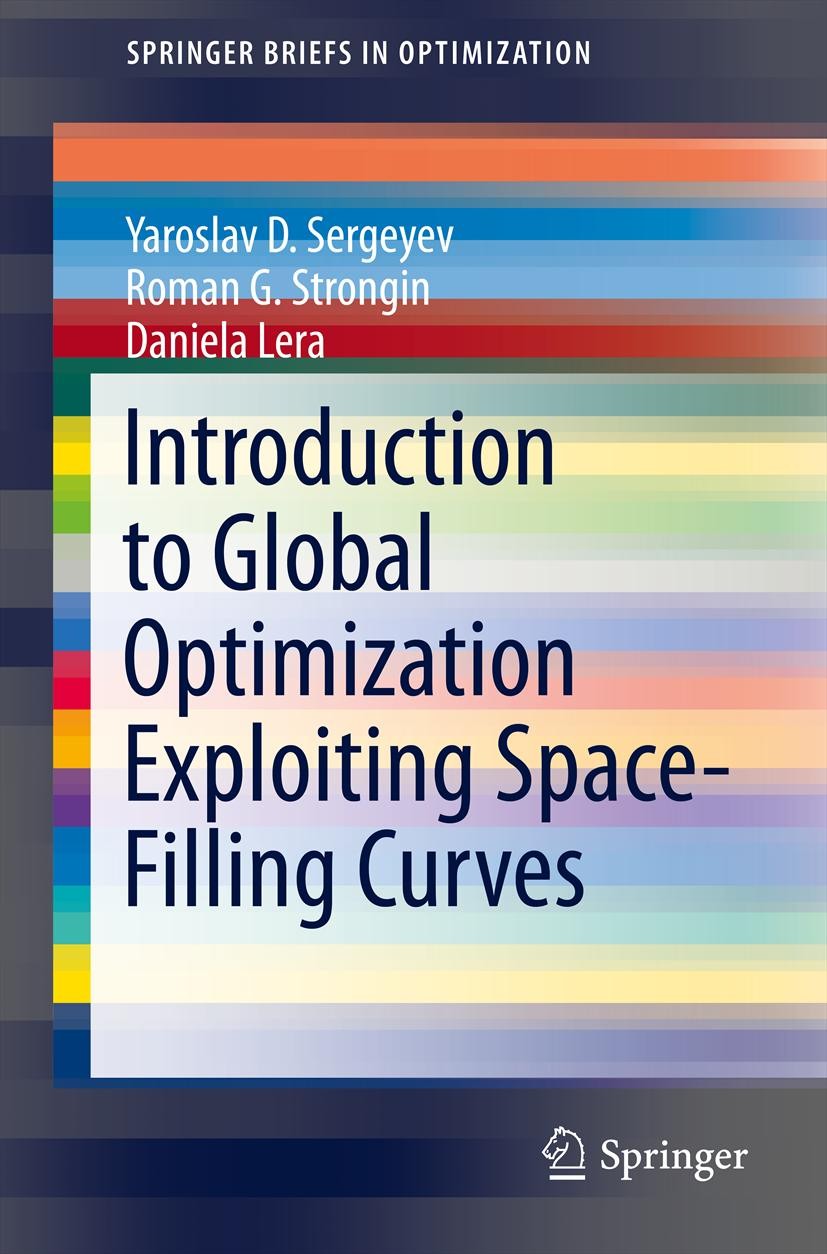 Titlebook: Introduction to Global Optimization Exploiting Space-Filling Curves; Yaroslav D. Sergeyev,Roman G. Strongin,Daniela Ler Book 2013 Yaroslav Titlebook: Introduction to Global Optimization Exploiting Space-Filling Curves; Yaroslav D. Sergeyev,Roman G. Strongin,Daniela Ler Book 2013 Yaroslav