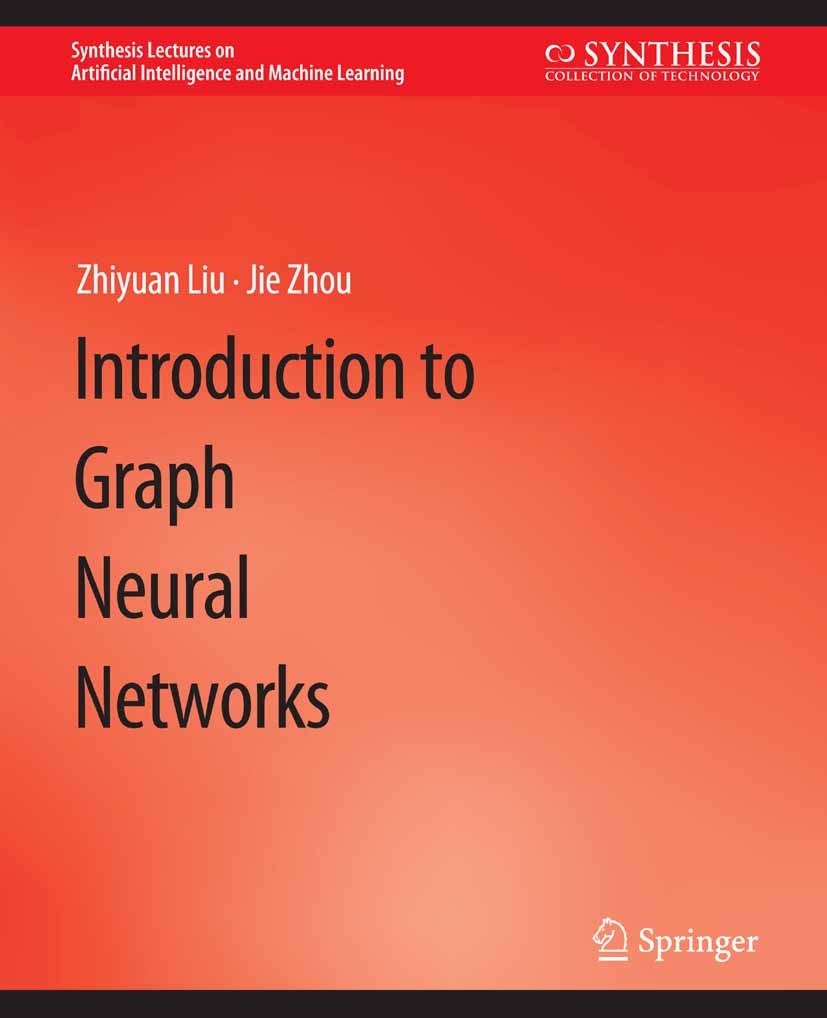 Titlebook: Introduction to Graph Neural Networks; Zhiyuan Liu,Jie Zhou Book 2020 Springer Nature Switzerland AG 2020 Titlebook: Introduction to Graph Neural Networks; Zhiyuan Liu,Jie Zhou Book 2020 Springer Nature Switzerland AG 2020