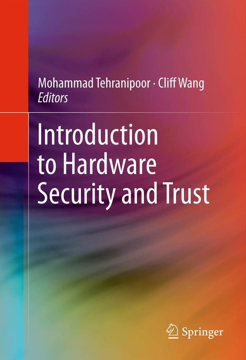 Titlebook: Introduction to Hardware Security and Trust; Mohammad Tehranipoor,Cliff Wang Book 2012 Springer Science+Business Media, LLC 2012 Embedded Titlebook: Introduction to Hardware Security and Trust; Mohammad Tehranipoor,Cliff Wang Book 2012 Springer Science+Business Media, LLC 2012 Embedded