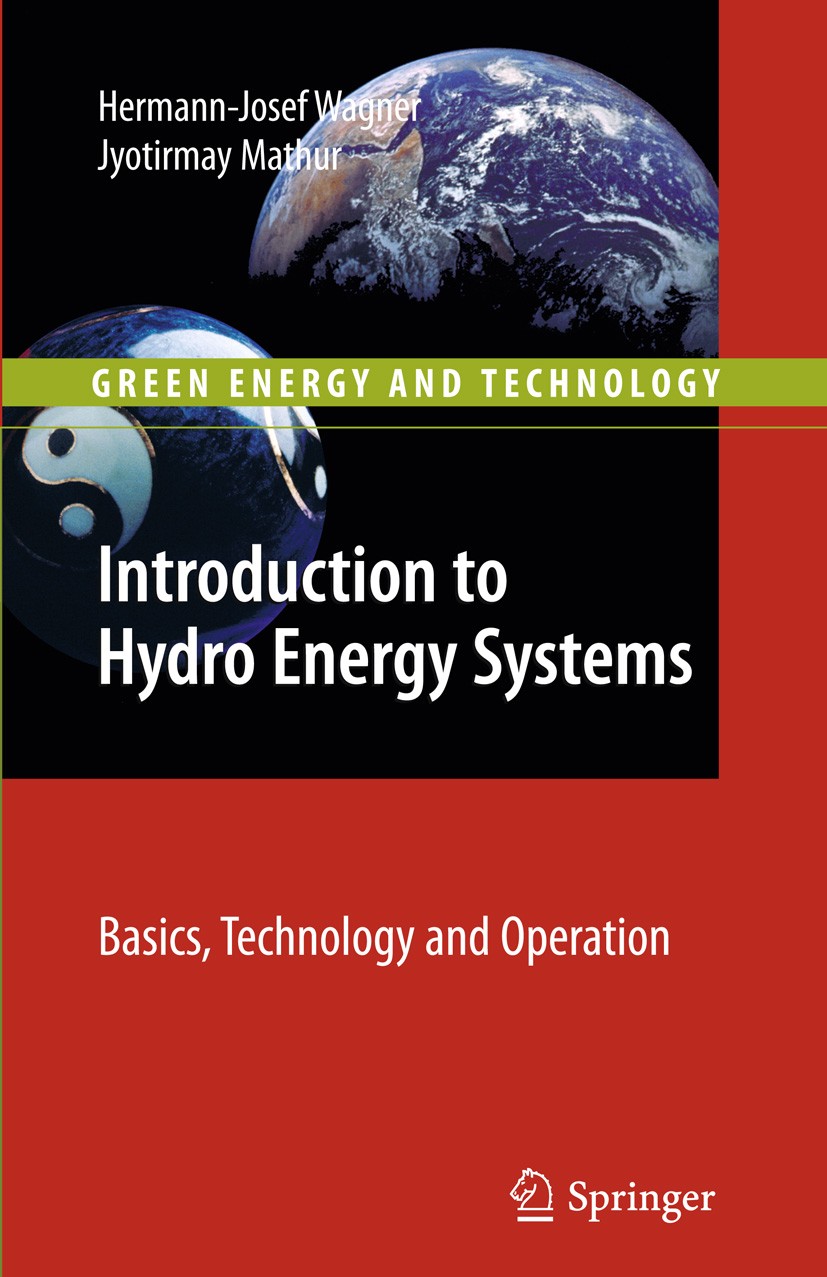 Titlebook: Introduction to Hydro Energy Systems; Basics, Technology a Hermann-Josef Wagner,Jyotirmay Mathur Book 2011 Springer-Verlag Berlin Heidelber Titlebook: Introduction to Hydro Energy Systems; Basics, Technology a Hermann-Josef Wagner,Jyotirmay Mathur Book 2011 Springer-Verlag Berlin Heidelber