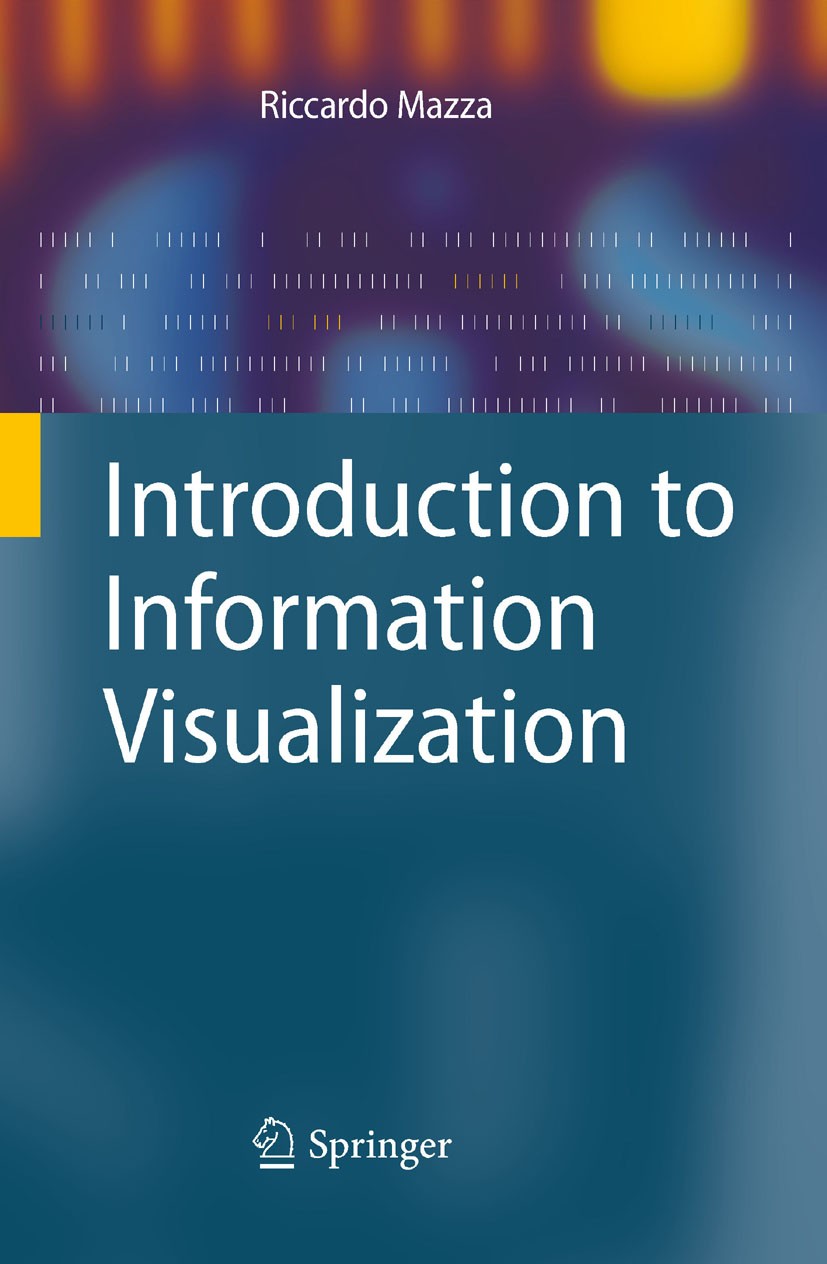 Titlebook: Introduction to Information Visualization; Riccardo Mazza Textbook 2009 Springer-Verlag London 2009 Computer-Generated Visual Representati Titlebook: Introduction to Information Visualization; Riccardo Mazza Textbook 2009 Springer-Verlag London 2009 Computer-Generated Visual Representati