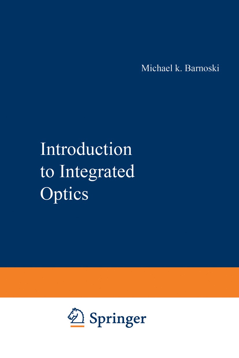 Titlebook: Introduction to Integrated Optics; Michael K. Barnoski Book 1974 Springer Science+Business Media New York 1974 Apertur.Dispersion.Modulato Titlebook: Introduction to Integrated Optics; Michael K. Barnoski Book 1974 Springer Science+Business Media New York 1974 Apertur.Dispersion.Modulato