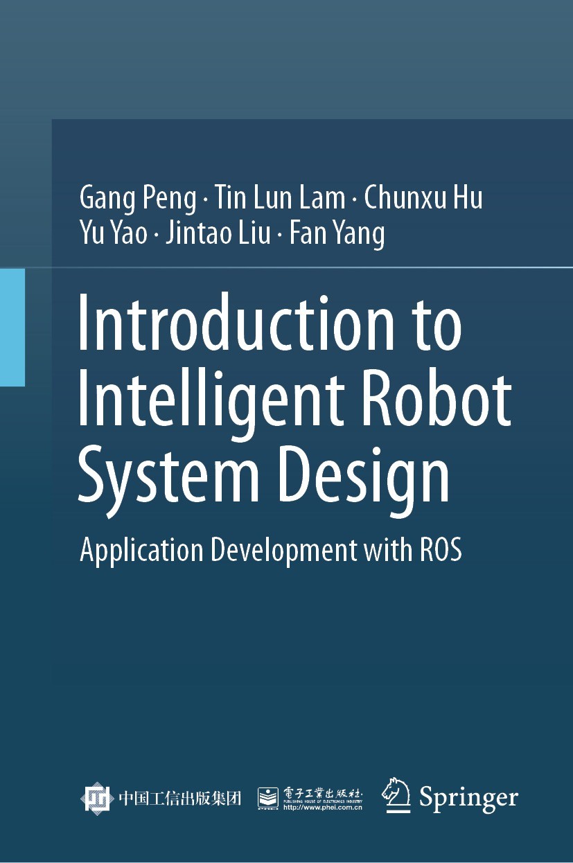 Titlebook: Introduction to Intelligent Robot System Design; Application Developm Gang Peng,Tin Lun LAM,Fan Yang Textbook 2023 Publishing House of Elec Titlebook: Introduction to Intelligent Robot System Design; Application Developm Gang Peng,Tin Lun LAM,Fan Yang Textbook 2023 Publishing House of Elec