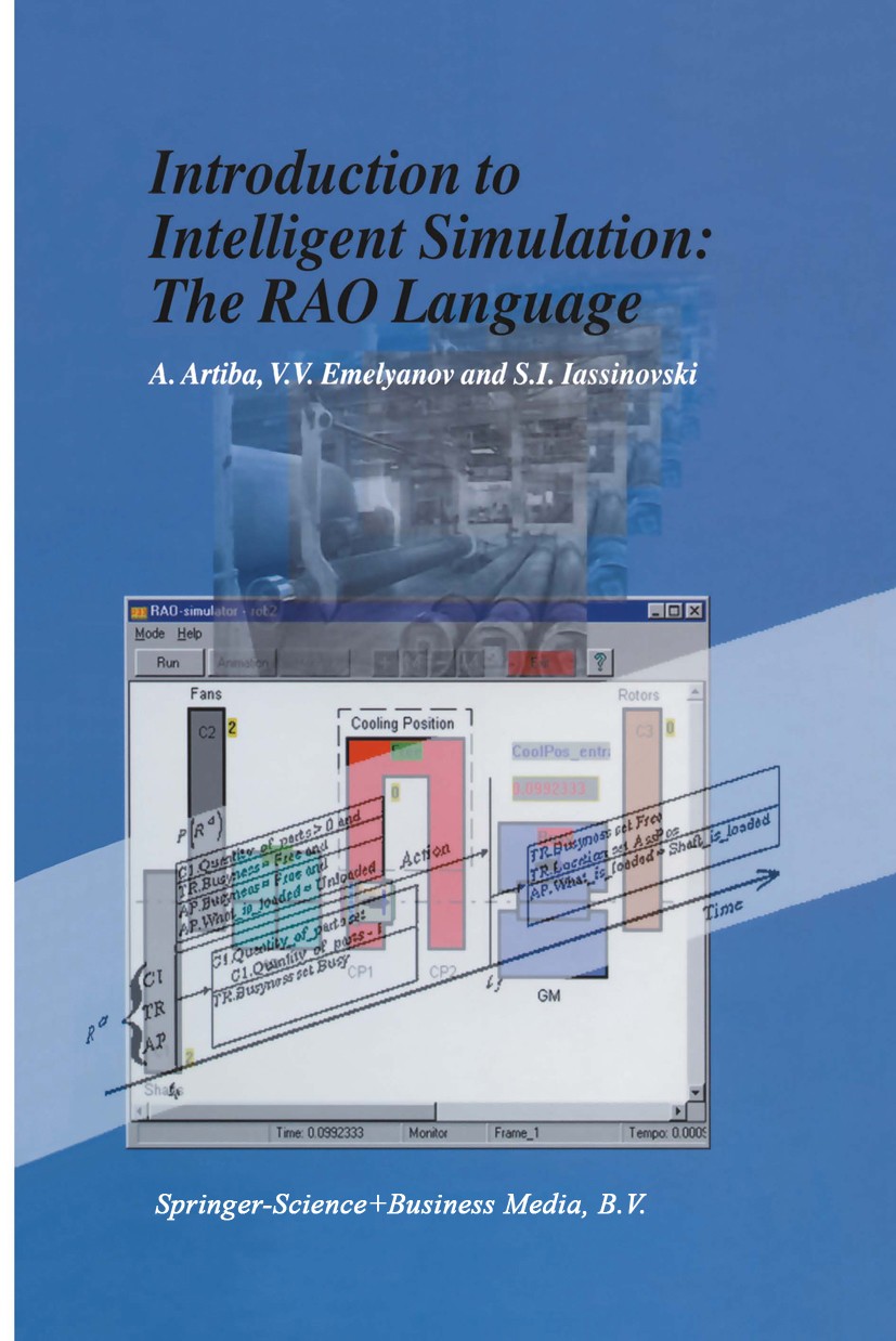 Titlebook: Introduction to Intelligent Simulation: The RAO Language; A. Artiba,V. V. Emelyanov,S. I. Iassinovski Book 1998 Kluwer Academic Publishers Titlebook: Introduction to Intelligent Simulation: The RAO Language; A. Artiba,V. V. Emelyanov,S. I. Iassinovski Book 1998 Kluwer Academic Publishers