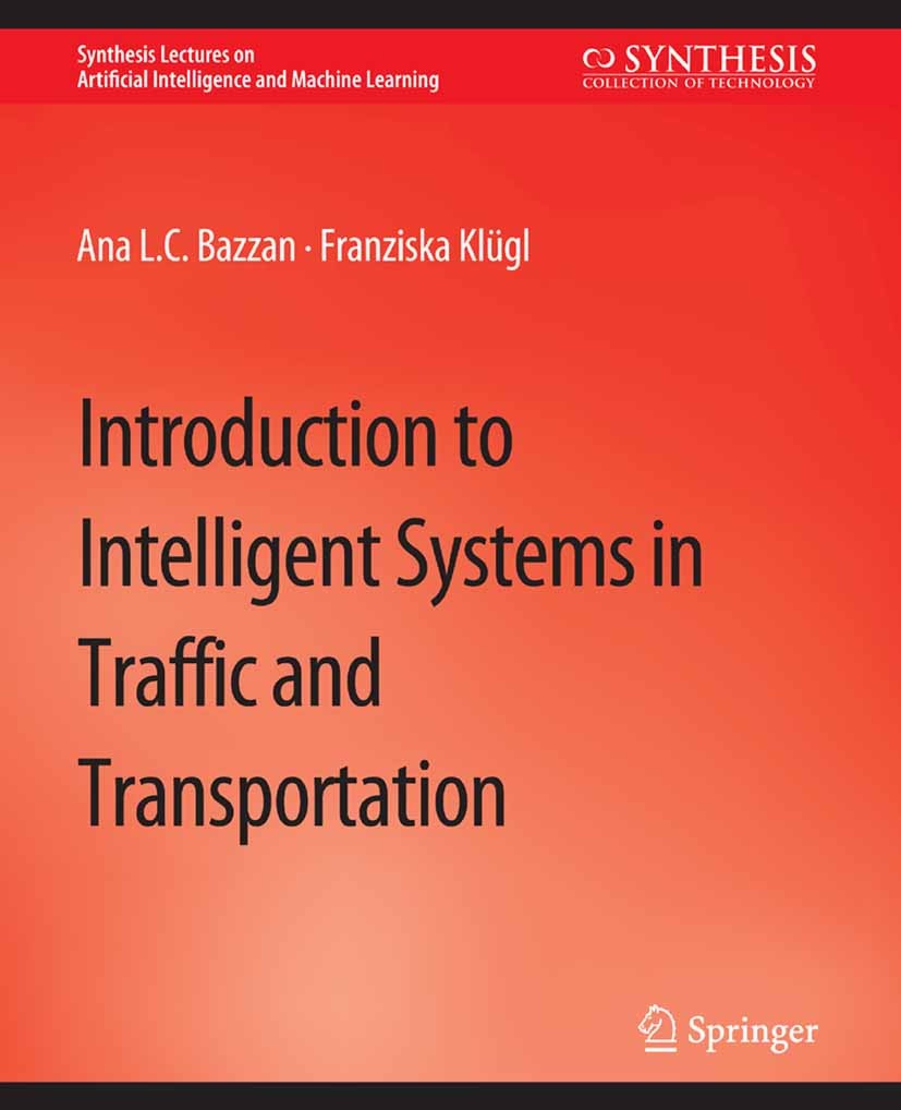 Titlebook: Introduction to Intelligent Systems in Traffic and Transportation; Ana L.C. Bazzan,Franziska Klügl Book 2014 Springer Nature Switzerland A Titlebook: Introduction to Intelligent Systems in Traffic and Transportation; Ana L.C. Bazzan,Franziska Klügl Book 2014 Springer Nature Switzerland A