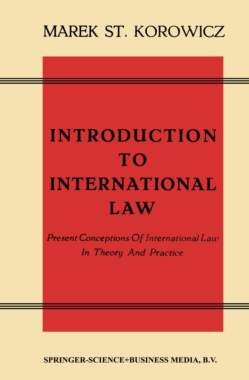 Titlebook: Introduction to International Law; Present Conceptions Marek St. Korowicz Book 1959 Springer Science+Business Media Dordrecht 1959 fundame Titlebook: Introduction to International Law; Present Conceptions Marek St. Korowicz Book 1959 Springer Science+Business Media Dordrecht 1959 fundame