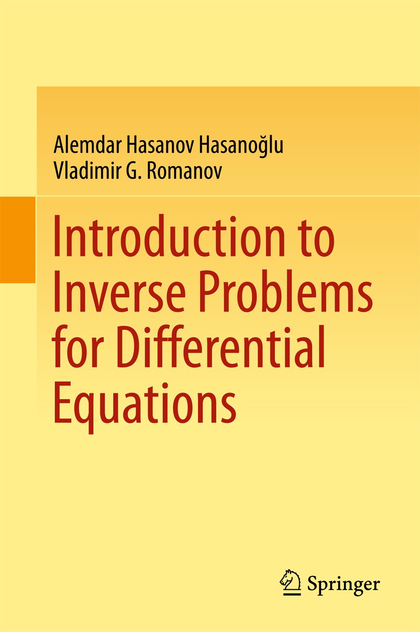 Titlebook: Introduction to Inverse Problems for Differential Equations; Alemdar Hasanov Hasanoğlu,Vladimir G. Romanov Book 20171st edition Springer I Titlebook: Introduction to Inverse Problems for Differential Equations; Alemdar Hasanov Hasanoğlu,Vladimir G. Romanov Book 20171st edition Springer I