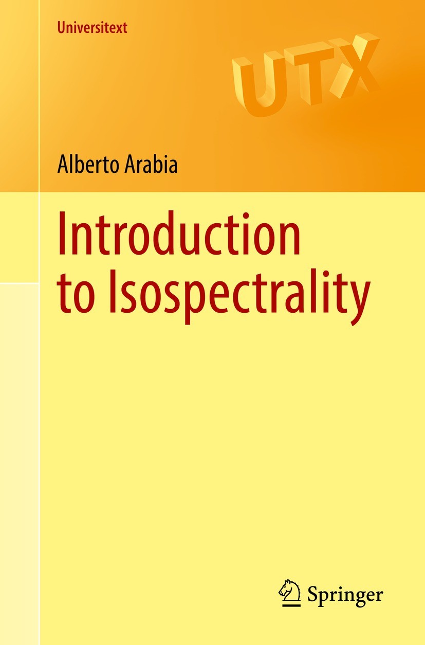Titlebook: Introduction to Isospectrality; Alberto Arabia Textbook 2022 Springer Nature Switzerland AG 2022 hear the shape of a drum.Laplacian.spectr Titlebook: Introduction to Isospectrality; Alberto Arabia Textbook 2022 Springer Nature Switzerland AG 2022 hear the shape of a drum.Laplacian.spectr