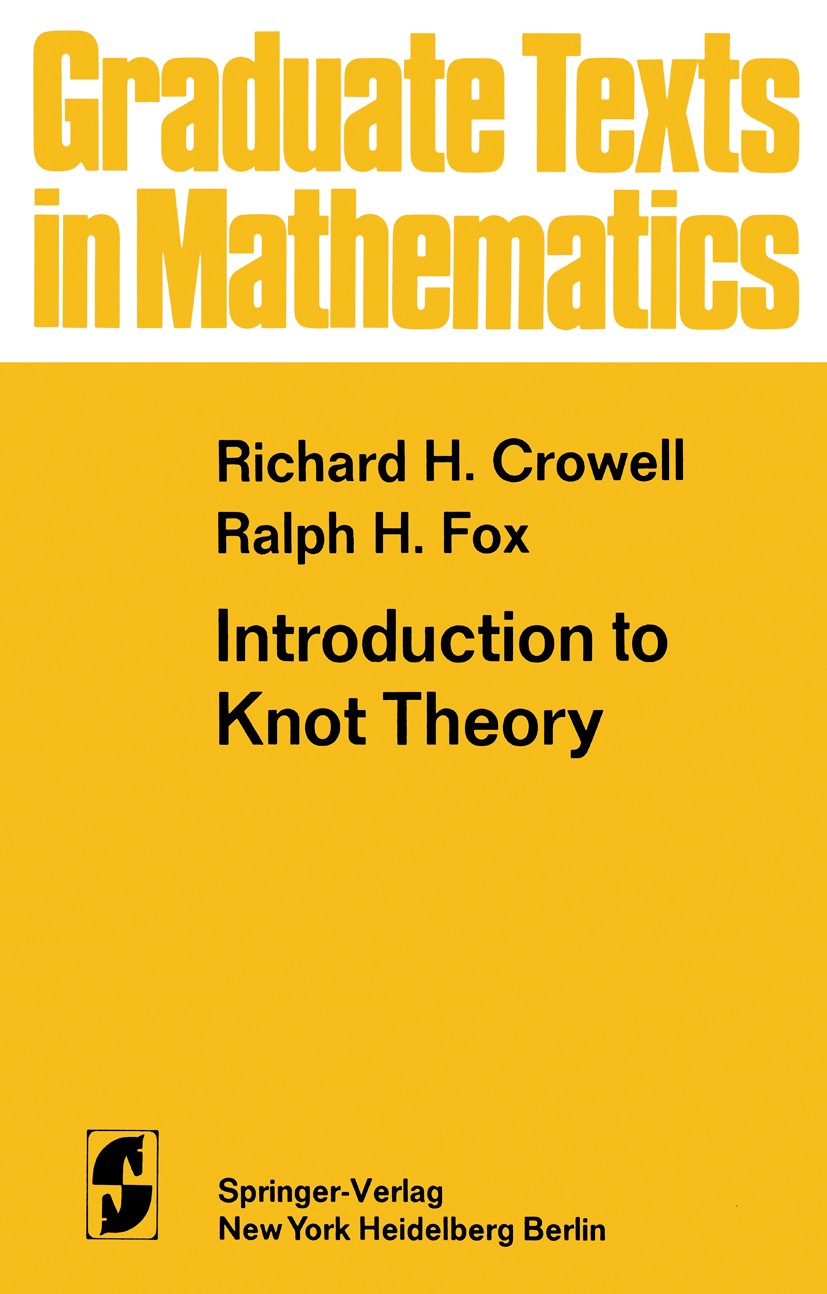 Titlebook: Introduction to Knot Theory; Richard H. Crowell,Ralph H. Fox Textbook 1963 R. H. Crowell and C. Fox 1963 Knot theory.Manifold.Topology.alg Titlebook: Introduction to Knot Theory; Richard H. Crowell,Ralph H. Fox Textbook 1963 R. H. Crowell and C. Fox 1963 Knot theory.Manifold.Topology.alg