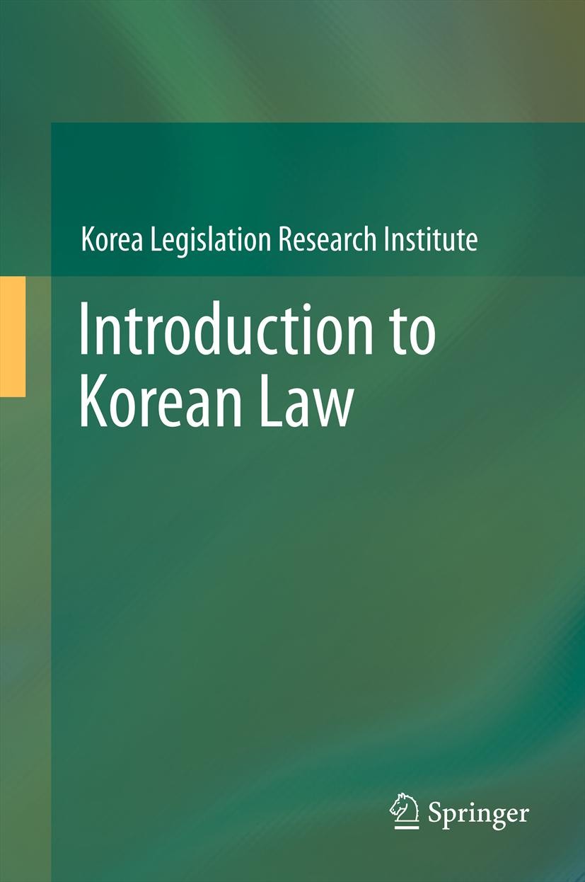Titlebook: Introduction to Korean Law; Korea Legislation Research Institute Book 2013 Springer-Verlag Berlin Heidelberg 2013 Korean Business Law.Kore Titlebook: Introduction to Korean Law; Korea Legislation Research Institute Book 2013 Springer-Verlag Berlin Heidelberg 2013 Korean Business Law.Kore