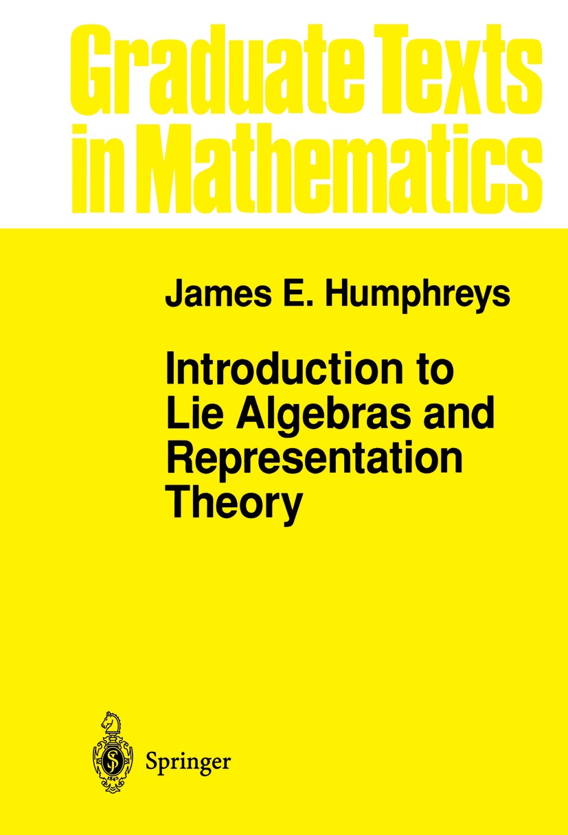 Titlebook: Introduction to Lie Algebras and Representation Theory; James E. Humphreys Textbook 1972 Springer-Verlag New York Inc. 1972 Lie.algebra.al Titlebook: Introduction to Lie Algebras and Representation Theory; James E. Humphreys Textbook 1972 Springer-Verlag New York Inc. 1972 Lie.algebra.al