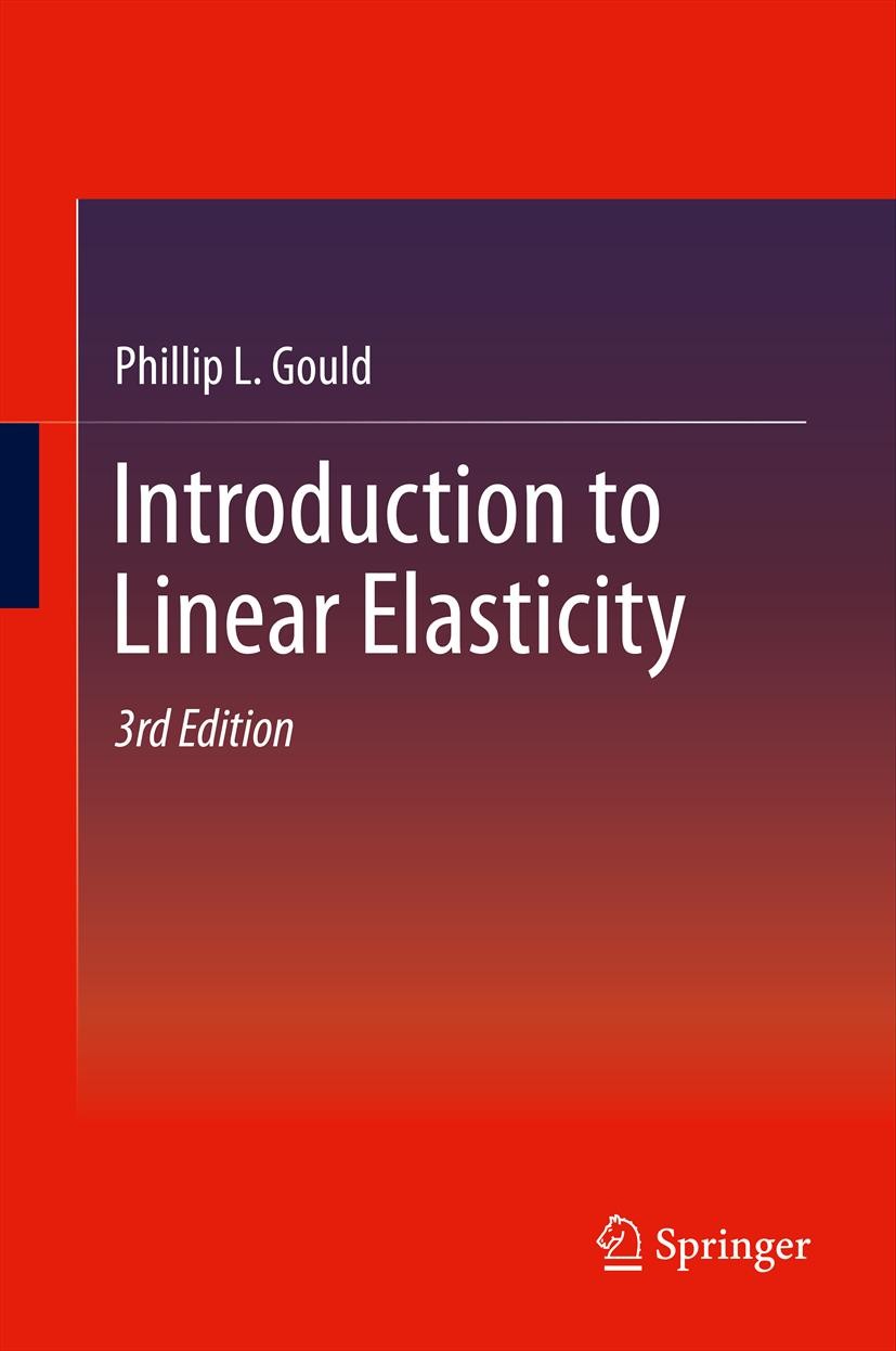 Titlebook: Introduction to Linear Elasticity; Phillip L. Gould Textbook 20133rd edition Springer Science+Business Media New York 2013 2-D Elasticity. Titlebook: Introduction to Linear Elasticity; Phillip L. Gould Textbook 20133rd edition Springer Science+Business Media New York 2013 2-D Elasticity.