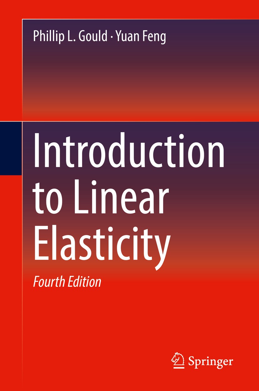 Titlebook: Introduction to Linear Elasticity; Phillip L. Gould,Yuan Feng Textbook 2018Latest edition Springer International Publishing AG, part of Sp Titlebook: Introduction to Linear Elasticity; Phillip L. Gould,Yuan Feng Textbook 2018Latest edition Springer International Publishing AG, part of Sp