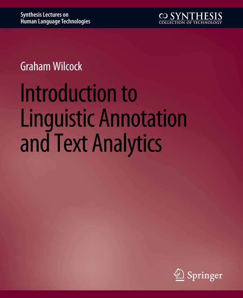 Titlebook: Introduction to Linguistic Annotation and Text Analytics; Graham Wilcock Book 2009 Springer Nature Switzerland AG 2009 Titlebook: Introduction to Linguistic Annotation and Text Analytics; Graham Wilcock Book 2009 Springer Nature Switzerland AG 2009