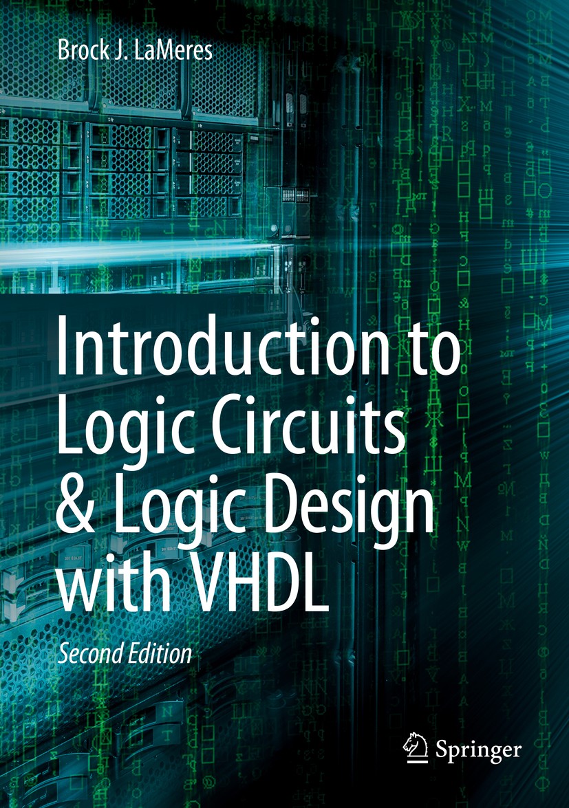Titlebook: Introduction to Logic Circuits & Logic Design with VHDL; Brock J. LaMeres Textbook 20192nd edition Springer Nature Switzerland AG 2019 Dig Titlebook: Introduction to Logic Circuits & Logic Design with VHDL; Brock J. LaMeres Textbook 20192nd edition Springer Nature Switzerland AG 2019 Dig