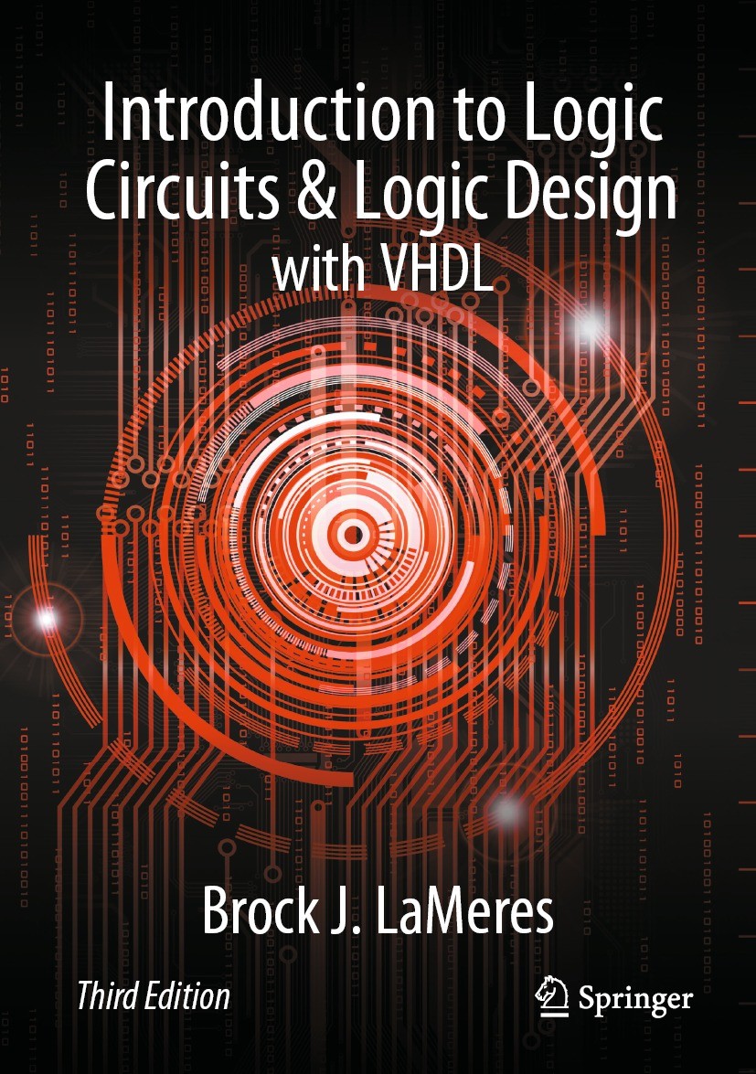 Titlebook: Introduction to Logic Circuits & Logic Design with VHDL; Brock J. LaMeres Textbook 2024Latest edition The Editor(s) (if applicable) and Th Titlebook: Introduction to Logic Circuits & Logic Design with VHDL; Brock J. LaMeres Textbook 2024Latest edition The Editor(s) (if applicable) and Th