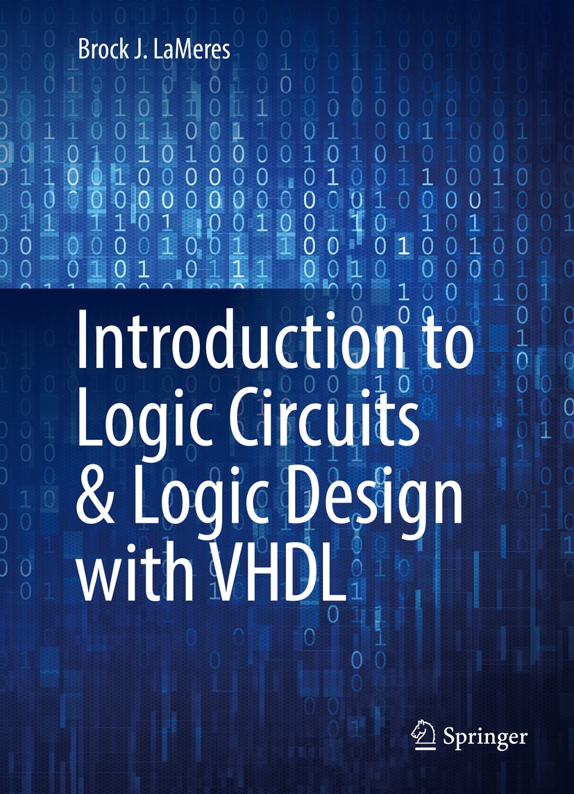Titlebook: Introduction to Logic Circuits & Logic Design with VHDL; Brock J. LaMeres Textbook 20171st edition Springer International Publishing Switz Titlebook: Introduction to Logic Circuits & Logic Design with VHDL; Brock J. LaMeres Textbook 20171st edition Springer International Publishing Switz