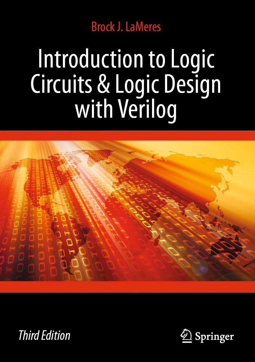 Titlebook: Introduction to Logic Circuits & Logic Design with Verilog; Brock J. LaMeres Textbook 2024Latest edition The Editor(s) (if applicable) and Titlebook: Introduction to Logic Circuits & Logic Design with Verilog; Brock J. LaMeres Textbook 2024Latest edition The Editor(s) (if applicable) and