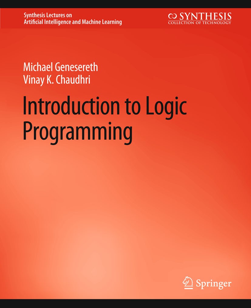 Titlebook: Introduction to Logic Programming; Michael Genesereth,Vinay K. Chaudhri Book 2020 Springer Nature Switzerland AG 2020 Titlebook: Introduction to Logic Programming; Michael Genesereth,Vinay K. Chaudhri Book 2020 Springer Nature Switzerland AG 2020