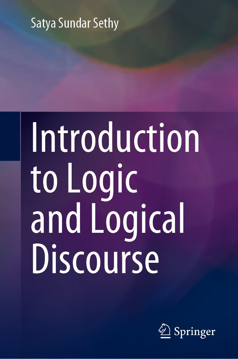 Titlebook: Introduction to Logic and Logical Discourse; Satya Sundar Sethy Book 2021 Springer Nature Singapore Pte Ltd. 2021 Nature and Scope of Logi Titlebook: Introduction to Logic and Logical Discourse; Satya Sundar Sethy Book 2021 Springer Nature Singapore Pte Ltd. 2021 Nature and Scope of Logi