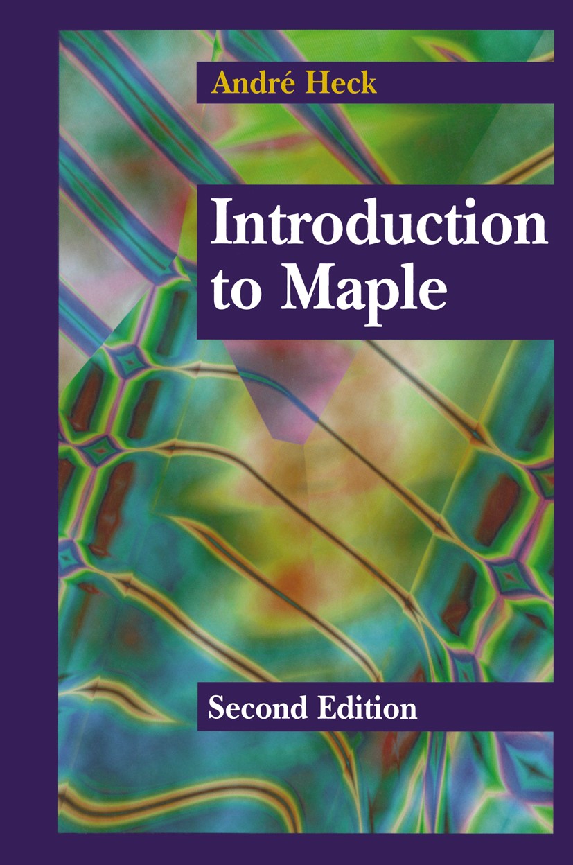 Titlebook: Introduction to Maple; André Heck Textbook 19962nd edition Springer-Verlag New York, Inc. 1996 Gröbner basis.Taylor series.algebra.algorit Titlebook: Introduction to Maple; André Heck Textbook 19962nd edition Springer-Verlag New York, Inc. 1996 Gröbner basis.Taylor series.algebra.algorit
