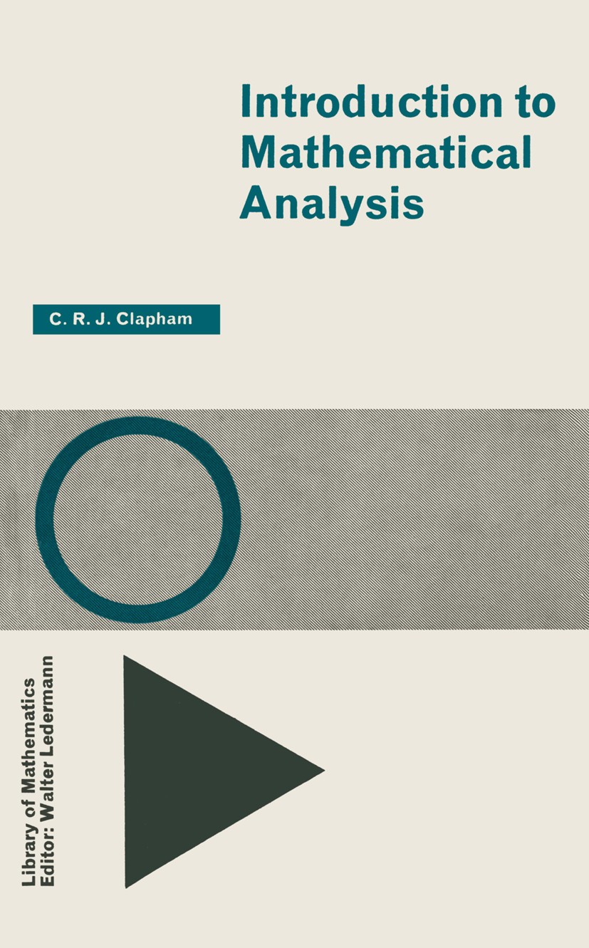 Titlebook: Introduction to Mathematical Analysis; C. R. J. Clapham Book 1973 C. R. J. Clapham 1973 Riemann integral.calculus.continuous function.deri Titlebook: Introduction to Mathematical Analysis; C. R. J. Clapham Book 1973 C. R. J. Clapham 1973 Riemann integral.calculus.continuous function.deri