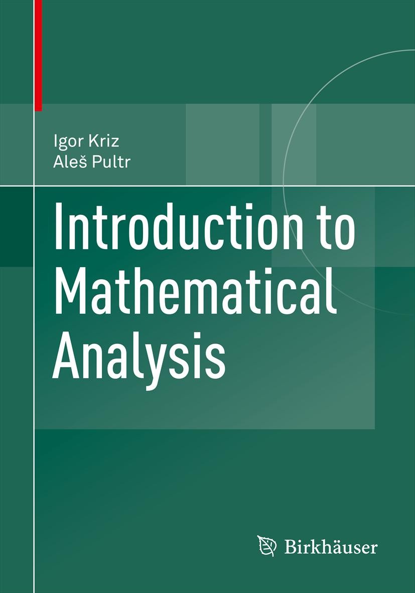 Titlebook: Introduction to Mathematical Analysis; Igor Kriz,Aleš Pultr Textbook 2013 Springer Basel 2013 geometry.integration.manifolds.mathematical Titlebook: Introduction to Mathematical Analysis; Igor Kriz,Aleš Pultr Textbook 2013 Springer Basel 2013 geometry.integration.manifolds.mathematical