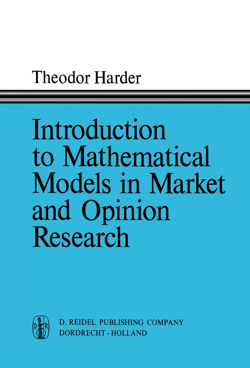 Titlebook: Introduction to Mathematical Models in Market and Opinion Research; With Practical Appli Theodor Harder Book 1969 D. Reidel Publishing Comp Titlebook: Introduction to Mathematical Models in Market and Opinion Research; With Practical Appli Theodor Harder Book 1969 D. Reidel Publishing Comp