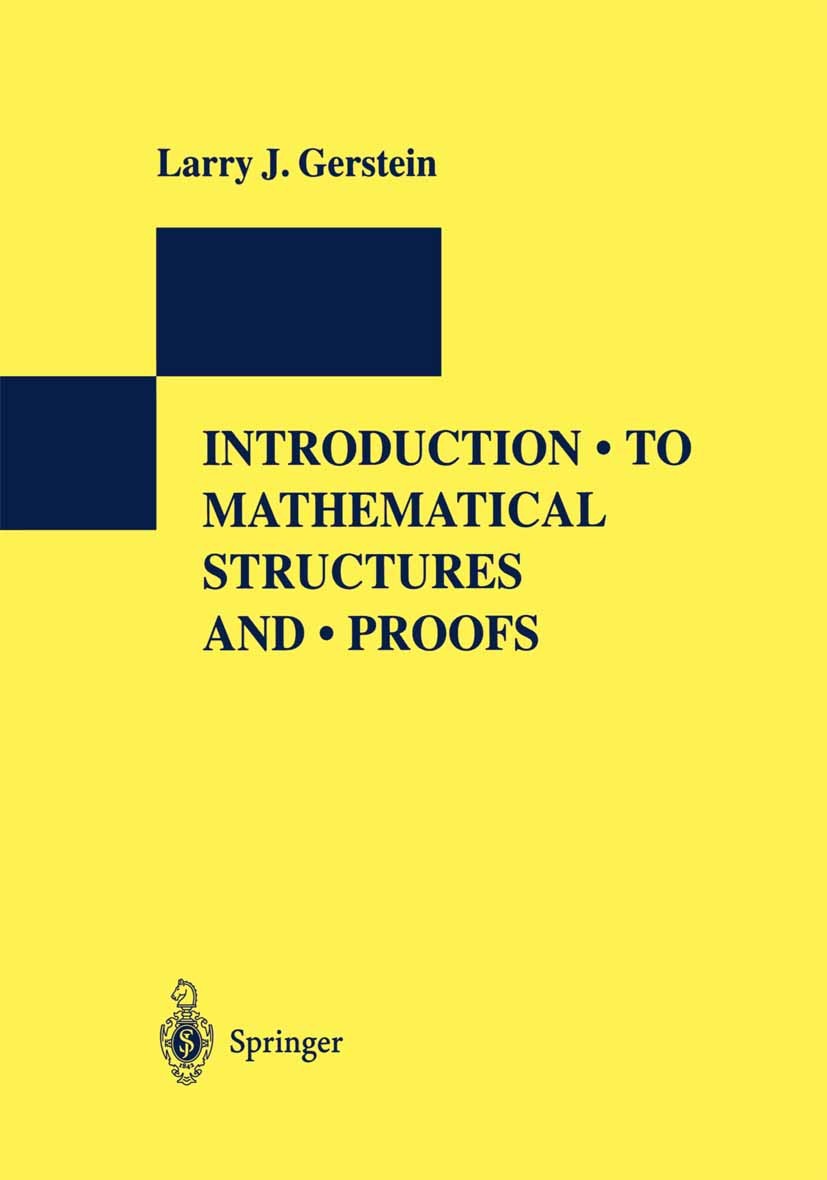 Titlebook: Introduction to Mathematical Structures and Proofs; Larry J. Gerstein Book 1996 Springer Science+Business Media New York 1996 Division.Equ Titlebook: Introduction to Mathematical Structures and Proofs; Larry J. Gerstein Book 1996 Springer Science+Business Media New York 1996 Division.Equ