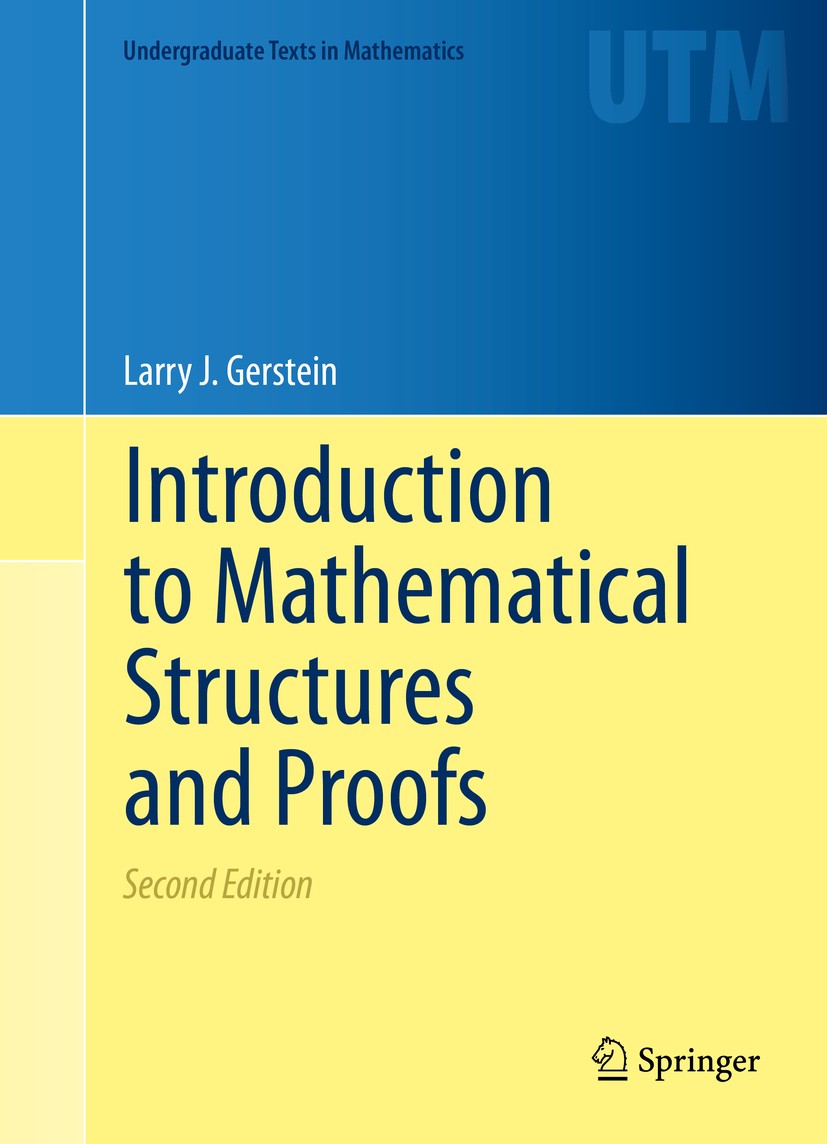 Titlebook: Introduction to Mathematical Structures and Proofs; Larry J. Gerstein Textbook 2012Latest edition Springer Science+Business Media, LLC, pa Titlebook: Introduction to Mathematical Structures and Proofs; Larry J. Gerstein Textbook 2012Latest edition Springer Science+Business Media, LLC, pa