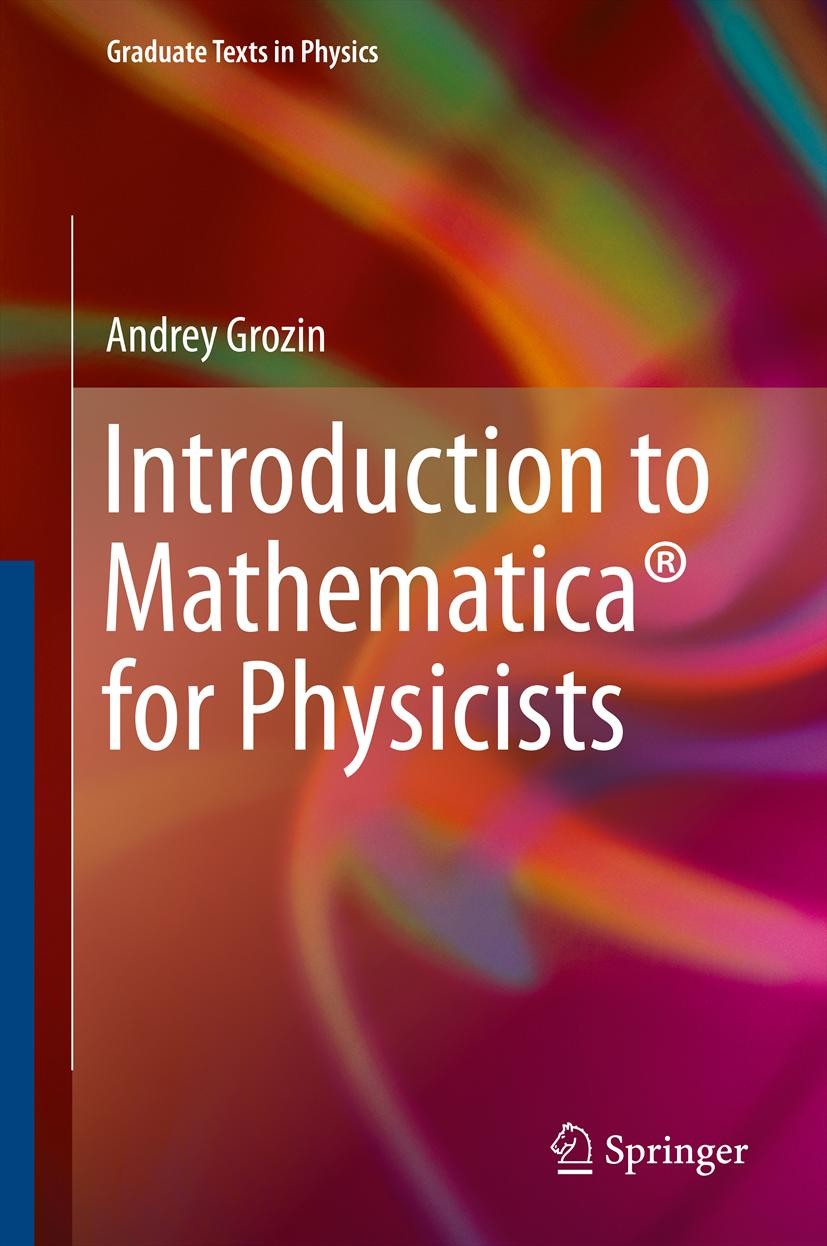 Titlebook: Introduction to Mathematica® for Physicists; Andrey Grozin Textbook 2014 Springer Nature Switzerland AG 2014 CAS.Computer Algebra Systems Titlebook: Introduction to Mathematica® for Physicists; Andrey Grozin Textbook 2014 Springer Nature Switzerland AG 2014 CAS.Computer Algebra Systems