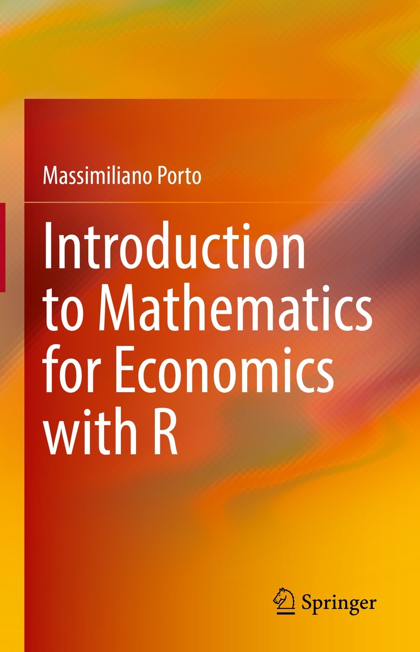 Titlebook: Introduction to Mathematics for Economics with R; Massimiliano Porto Book 2022 The Editor(s) (if applicable) and The Author(s), under excl Titlebook: Introduction to Mathematics for Economics with R; Massimiliano Porto Book 2022 The Editor(s) (if applicable) and The Author(s), under excl