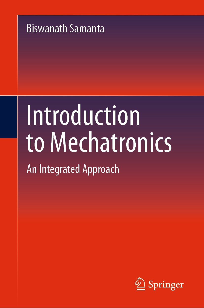 Titlebook: Introduction to Mechatronics; An Integrated Approa Biswanath Samanta Textbook 2023 The Editor(s) (if applicable) and The Author(s), under e Titlebook: Introduction to Mechatronics; An Integrated Approa Biswanath Samanta Textbook 2023 The Editor(s) (if applicable) and The Author(s), under e