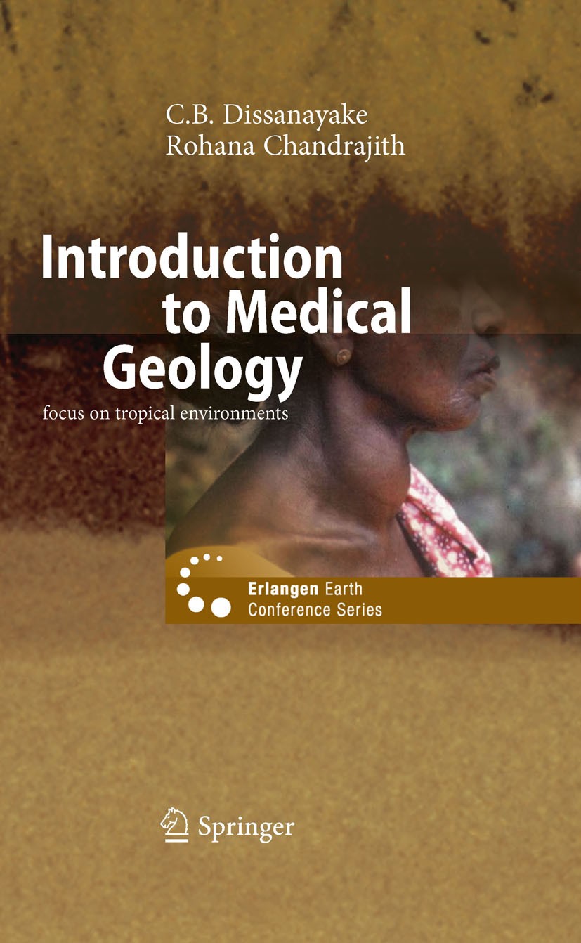 Titlebook: Introduction to Medical Geology; C. B. Dissanayake,Rohana Chandrajith Book 2009 Springer-Verlag Berlin Heidelberg 2009 Human Health.Medica Titlebook: Introduction to Medical Geology; C. B. Dissanayake,Rohana Chandrajith Book 2009 Springer-Verlag Berlin Heidelberg 2009 Human Health.Medica