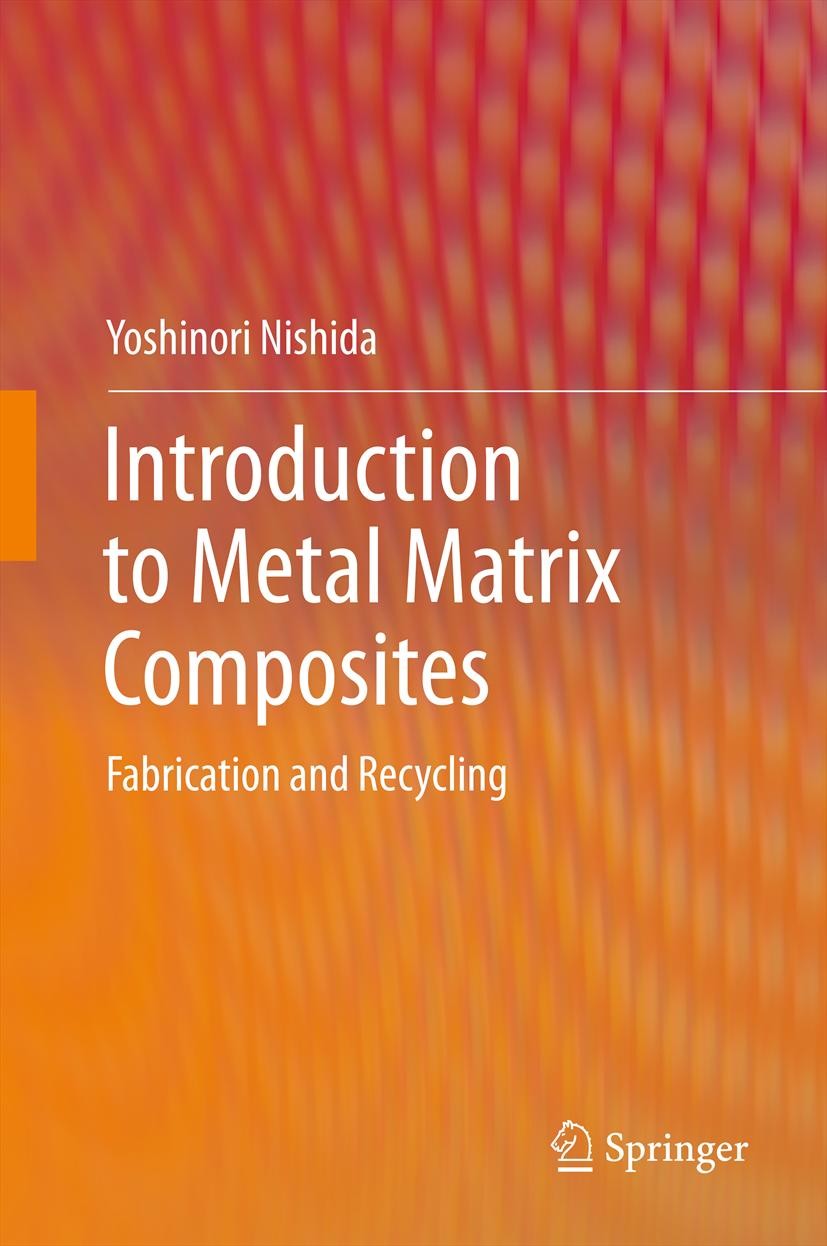 Titlebook: Introduction to Metal Matrix Composites; Fabrication and Recy Yoshinori Nishida Book 2013 Springer Japan 2013 Centrifugal Casting.Composite Titlebook: Introduction to Metal Matrix Composites; Fabrication and Recy Yoshinori Nishida Book 2013 Springer Japan 2013 Centrifugal Casting.Composite