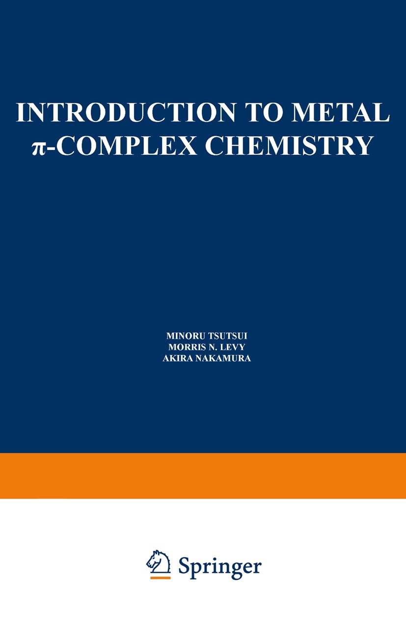 Titlebook: Introduction to Metal π-Complex Chemistry; Minoru Tsutsui,Morris N. Levy,Kan Mori Book 1970 Springer Science+Business Media New York 1970 Titlebook: Introduction to Metal π-Complex Chemistry; Minoru Tsutsui,Morris N. Levy,Kan Mori Book 1970 Springer Science+Business Media New York 1970