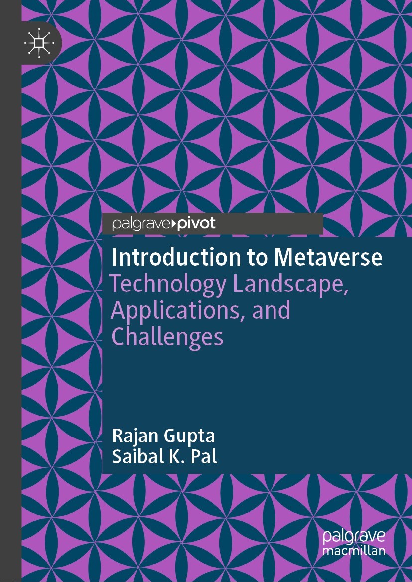 Titlebook: Introduction to Metaverse; Technology Landscape Rajan Gupta,Saibal K. Pal Book 2023 The Author(s), under exclusive license to Springer Natu Titlebook: Introduction to Metaverse; Technology Landscape Rajan Gupta,Saibal K. Pal Book 2023 The Author(s), under exclusive license to Springer Natu