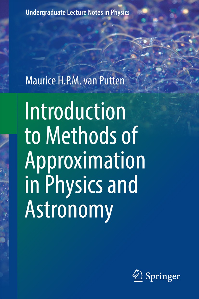 Titlebook: Introduction to Methods of Approximation in Physics and Astronomy; Maurice H. P. M. van Putten Textbook 2017 Springer Nature Singapore Pte Titlebook: Introduction to Methods of Approximation in Physics and Astronomy; Maurice H. P. M. van Putten Textbook 2017 Springer Nature Singapore Pte