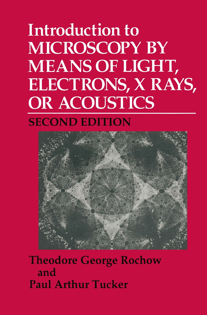 Titlebook: Introduction to Microscopy by Means of Light, Electrons, X Rays, or Acoustics; Theodore George Rochow,Paul Arthur Tucker Book 1994Latest e Titlebook: Introduction to Microscopy by Means of Light, Electrons, X Rays, or Acoustics; Theodore George Rochow,Paul Arthur Tucker Book 1994Latest e