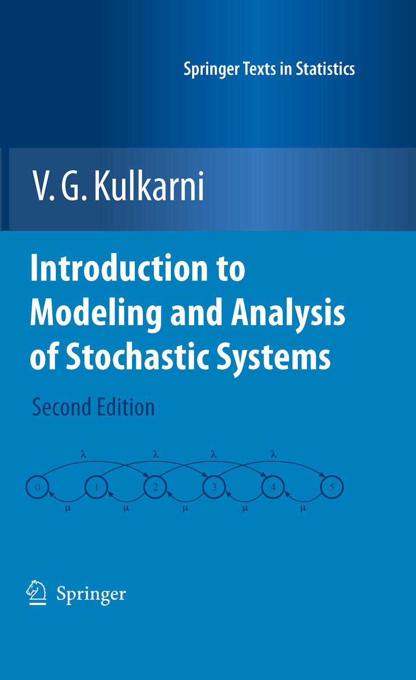 Titlebook: Introduction to Modeling and Analysis of Stochastic Systems; V. G. Kulkarni Textbook 2011Latest edition Springer Science+Business Media, L Titlebook: Introduction to Modeling and Analysis of Stochastic Systems; V. G. Kulkarni Textbook 2011Latest edition Springer Science+Business Media, L