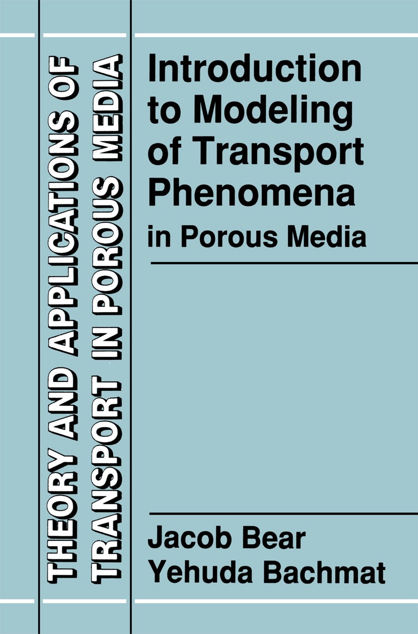 Titlebook: Introduction to Modeling of Transport Phenomena in Porous Media; Jacob Bear,Yehuda Bachmat Book 1990 Kluwer Academic Publishers, Dordrecht Titlebook: Introduction to Modeling of Transport Phenomena in Porous Media; Jacob Bear,Yehuda Bachmat Book 1990 Kluwer Academic Publishers, Dordrecht