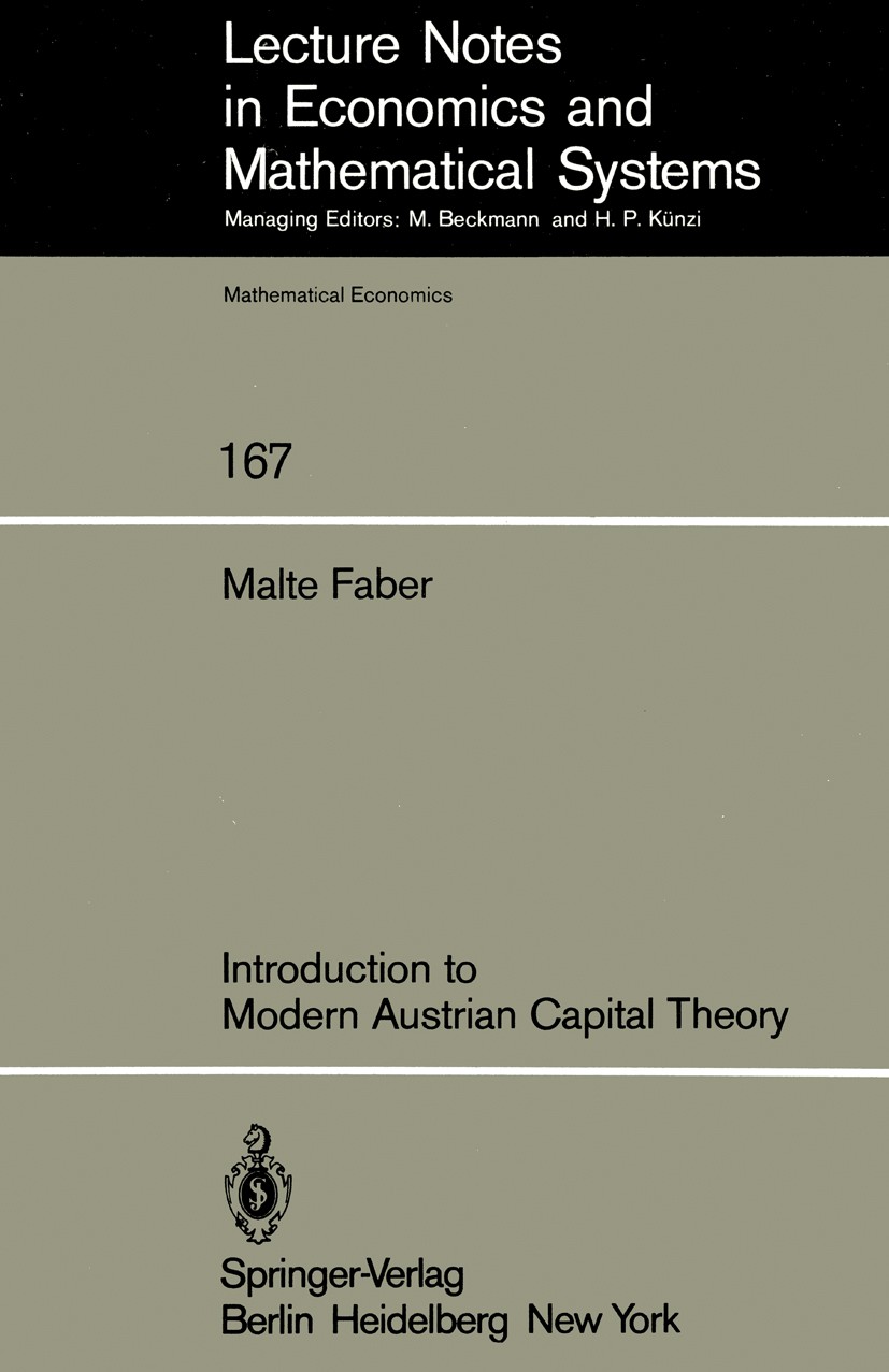 Titlebook: Introduction to Modern Austrian Capital Theory; Malte Faber Textbook 1979 Springer-Verlag Berlin Heidelberg 1979 Kapital.Wachstum.economic Titlebook: Introduction to Modern Austrian Capital Theory; Malte Faber Textbook 1979 Springer-Verlag Berlin Heidelberg 1979 Kapital.Wachstum.economic